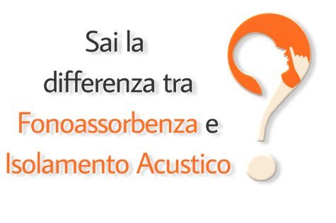 Fonoassorbenza o isolamento acustico?