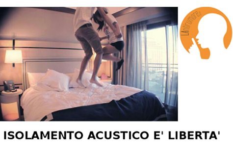 Isolamento acustico è libertà